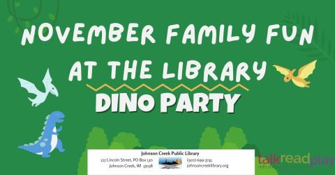 White text on a green background that reads November Family Fun at the Library:  Dino Party with two flying dinosaurs and a walking dinosaur around the text.